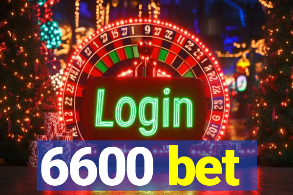 6600 bet